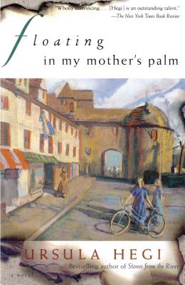 Floating in My Mother's Palm By Ursula Hegi Cover Image