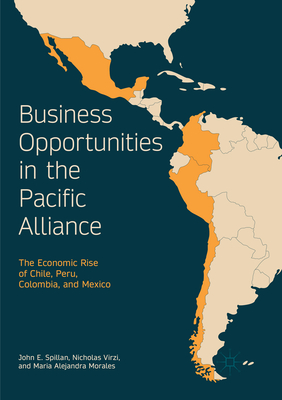 Business Opportunities in the Pacific Alliance: The Economic Rise of Chile, Peru, Colombia, and Mexico Cover Image