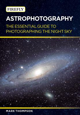 Astrophotography: The Essential Guide to Photographing the Night Sky Cover Image