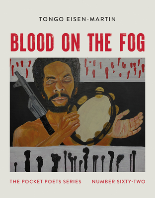 Blood on the Fog: Pocket Poets Series No. 62 (City Lights Pocket Poets #62) By Tongo Eisen-Martin Cover Image