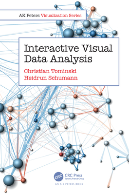 Interactive Visual Data Analysis (AK Peters Visualization) By Christian Tominski, Heidrun Schumann Cover Image