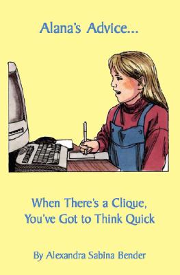 Alana's Advice...: When There's a Clique, You've Got to Think Quick Cover Image
