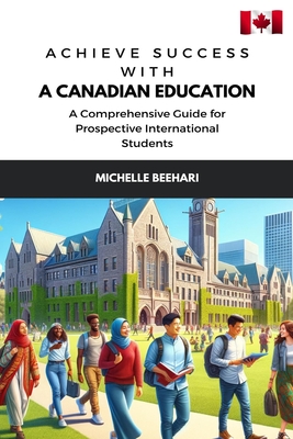 Achieve Success with a Canadian Education: A Comprehensive Guide for Prospective International Students Cover Image
