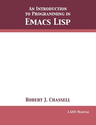 An Introduction to Programming in Emacs Lisp: Edition 3.10 By Robert J. Chassell Cover Image