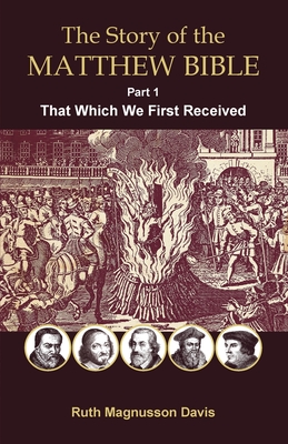 The Story of the Matthew Bible: Part 1, That Which We First Received Cover Image