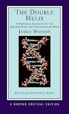 The Double Helix: A Personal Account of the Discovery of the Structure of DNA: A Norton Critical Edition (Norton Critical Editions) Cover Image