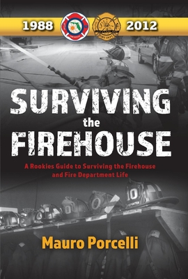Surviving the Firehouse: A Rookies Guide to Surviving the Firehouse and Fire Department Life Cover Image