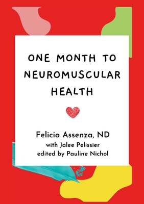 One Month to Neuromuscular Health By Felicia Assenza, Jalee Pelissier (Other), Pauline Nichol (Editor) Cover Image