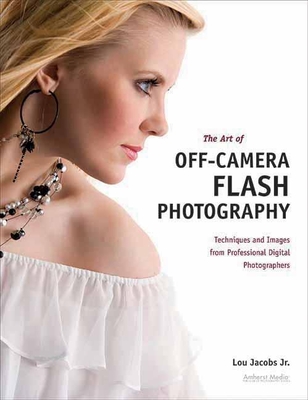 The Art of Off-Camera Flash Photography: Techniques and Images from Professional Digital Photographers (Pro Photo Workshop) Cover Image