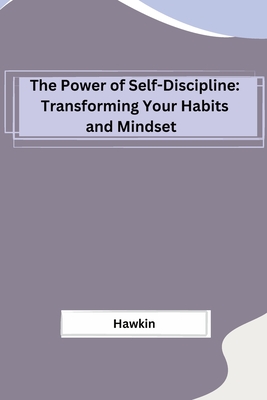 The Power of Self-Discipline: Transforming Your Habits and Mindset Cover Image