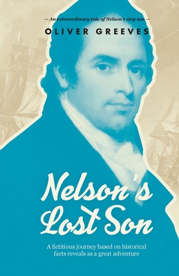 Nelson's Lost Son: A fictitious journey based on historical fact reveals as a great adventure Cover Image