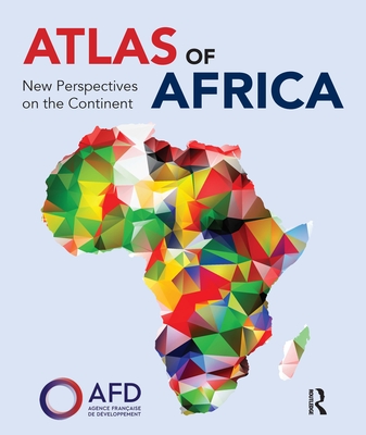 Atlas of Africa: New Perspectives on the Continent By Agence Française de Développement, Dunod Editeur Cover Image
