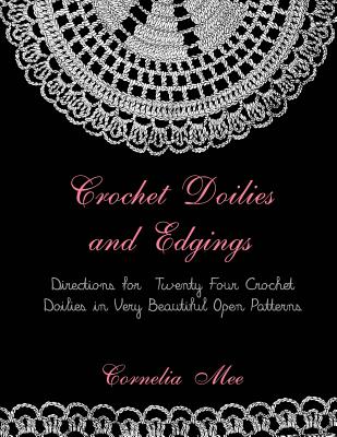 Crochet Doilies and Edgings: Directions for Twenty Four Crochet Doilies in Very Beautiful Patterns Cover Image