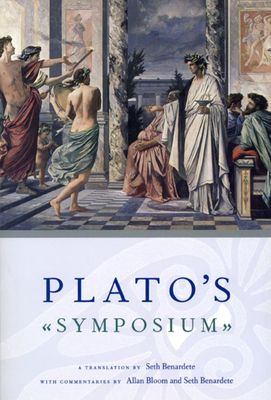 Plato's Symposium: A Translation by Seth Benardete with Commentaries by Allan Bloom and Seth Benardete By Plato, Seth Benardete (Translated by) Cover Image