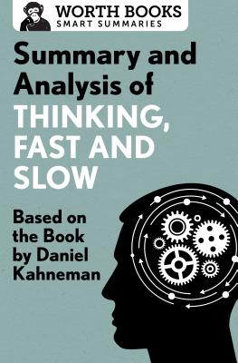 Summary and Analysis of Thinking, Fast and Slow: Based on the Book by Daniel Kahneman (Smart Summaries) By Worth Books Cover Image