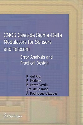 CMOS Cascade Sigma-Delta Modulators for Sensors and Telecom: Error Analysis and Practical Design (Analog Circuits and Signal Processing) By Rocío Río Fernández, Fernando Medeiro Hidalgo, Belén Pérez Verdú Cover Image