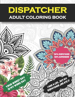 Dispatcher Adult Coloring Book: Funny Dispatcher Gift For Women And Men (Appreciation and Retirement Gift )