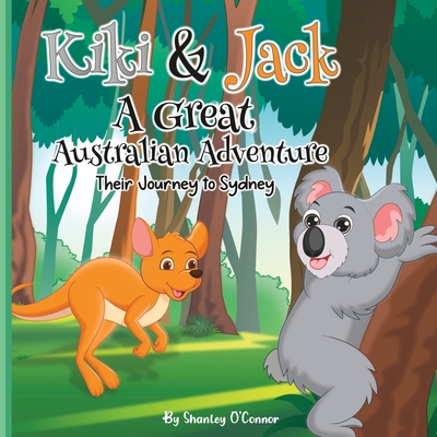 Kiki & Jack A Great Australian Adventure: Their Journey to Sydney. A Children's Picture Storybook Cover Image