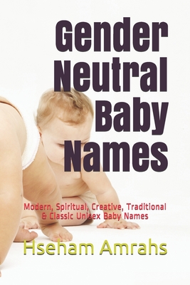 Gender Neutral Baby Names: Modern, Spiritual, Creative, Traditional & Classic Unisex Baby Names Cover Image
