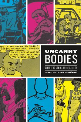 Uncanny Bodies: Superhero Comics and Disability (Graphic Medicine #18) By Scott T. Smith (Editor), José Alaniz (Editor) Cover Image