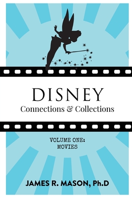 Disney Connections & Collections: Volume One: Movies By James R. Mason Cover Image