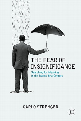 The Fear of Insignificance: Searching for Meaning in the Twenty-First Century By C. Strenger Cover Image