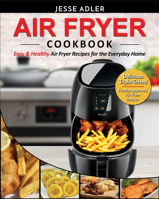 Glad Messing Radioactief Air Fryer Cookbook: Easy & Healthy Air Fryer Recipes for the Everyday Home  - Delicious Triple-Tested, Family-Approved Air Fryer Recipes (Paperback) |  Greenlight Bookstore