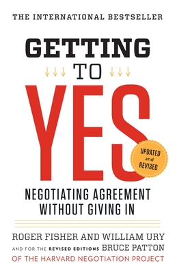 Getting to Yes: Negotiating Agreement Without Giving In By Roger Fisher, William L. Ury, Bruce Patton Cover Image