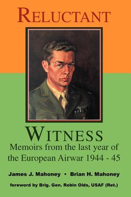 Reluctant Witness: Memoirs from the Last Year of the European Air War 1944-45 Cover Image