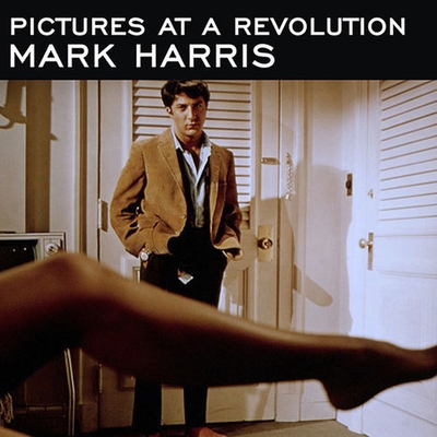 Pictures at a Revolution: Five Movies and the Birth of the New Hollywood By Mark Harris, Lloyd James (Read by) Cover Image