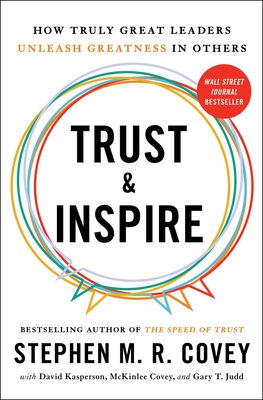 Trust and Inspire: How Truly Great Leaders Unleash Greatness in Others By Stephen M.R. Covey, David Kasperson, McKinlee Covey, Gary T. Judd Cover Image