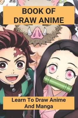 How to Draw Anime : Learn to Draw Anime and Manga Step by Step