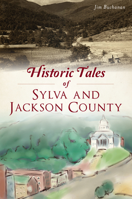 Historic Tales of Sylva and Jackson County (American Chronicles)