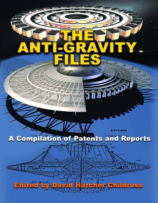 The Anti-Gravity Files: A Compilation of Patents and Reports