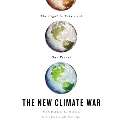The New Climate War: The Fight to Take Back Our Planet By Michael E. Mann, Tim Campbell (Read by) Cover Image