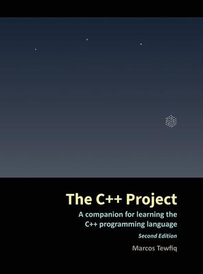 The C++ Project: A companion for learning the C++ programming language By Marcos Tewfiq Cover Image