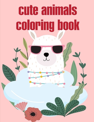 cute animals coloring book: Funny Animals Coloring Pages for Children, Preschool, Kindergarten age 3-5 Cover Image