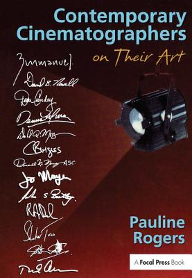 Contemporary Cinematographers on Their Art By Pauline B. Rogers Cover Image