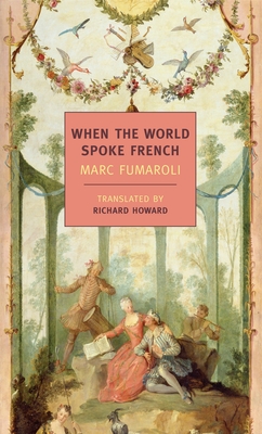 When The World Spoke French By Marc Fumaroli, Richard Howard (Translated by) Cover Image