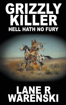 Grizzly Killer: Hell Hath No Fury By Lane R. Warenski Cover Image
