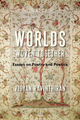Worlds Woven Together: Essays on Poetry and Poetics (Literature Now)