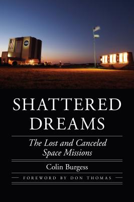 Shattered Dreams: The Lost and Canceled Space Missions (Outward Odyssey: A People's History of Spaceflight )
