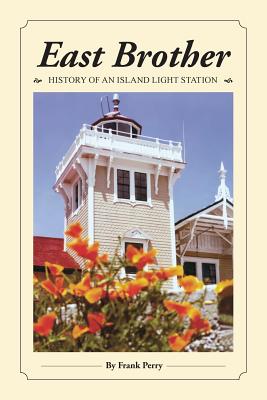 East Brother: History of an Island Light Station By Frank Perry, Thomas K. Butt (Joint Author) Cover Image