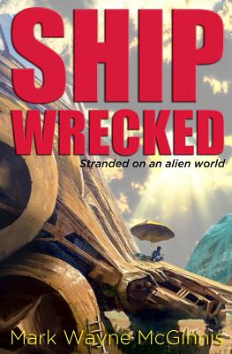 Ship Wrecked: Stranded on an alien world By Mark Wayne McGinnis Cover Image