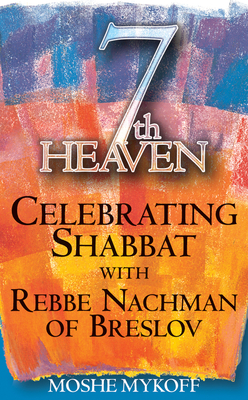 7th Heaven: Celebrating Shabbat with Rebbe Nachman of Breslov By Moshe Mykoff Cover Image