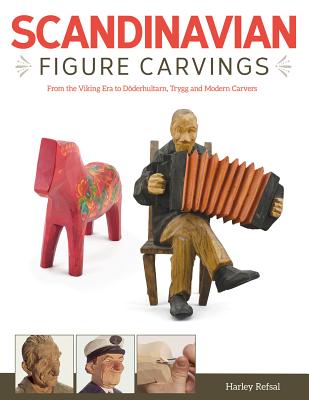 Scandinavian Figure Carving: From Viking Times to Doderhultam, Trygg, and Modern Carvers By Harley Refsal Cover Image