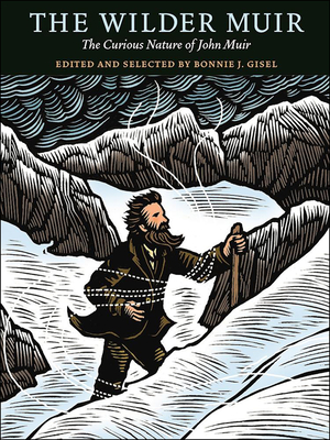 The Wilder Muir: The Curious Nature of John Muir By Bonnie J. Gisel (Editor) Cover Image