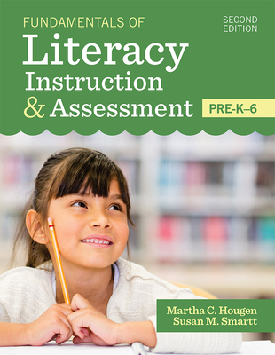 Fundamentals of Literacy Instruction & Assessment, Pre-K-6 By Martha Hougen (Editor), Susan Smartt (Editor), Elsa Cardenas-Hagan (Contribution by) Cover Image