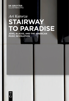 Stairway to Paradise: Jews, Blacks, and the American Music Revolution Cover Image