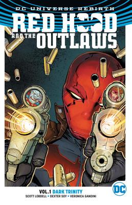 Red Hood and the Outlaws Vol. 1: Dark Trinity (Rebirth) By Scott Lobdell, Dexter Soy (Illustrator) Cover Image